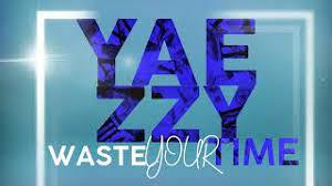 New Music: Yaezzy - Waste Your Time